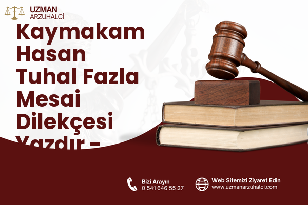 Kaymakam Hasan Tuhal Fazla Mesai Dilekçesi Yazdır - Besni