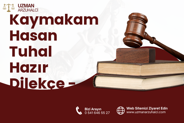Kaymakam Hasan Tuhal Hazır Dilekçe - Besni
