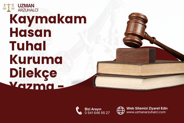 Kaymakam Hasan Tuhal Kuruma Dilekçe Yazma - Besni
