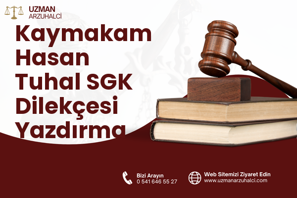 Kaymakam Hasan Tuhal SGK Dilekçesi Yazdırma - Besni