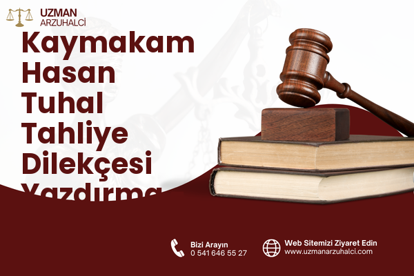 Kaymakam Hasan Tuhal Tahliye Dilekçesi Yazdırma - Besni