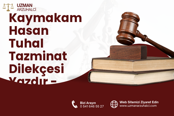 Kaymakam Hasan Tuhal Tazminat Dilekçesi Yazdır - Besni