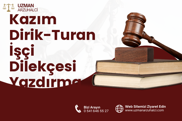 Kazım Dirik-Turan İşçi Dilekçesi Yazdırma - Muratlı