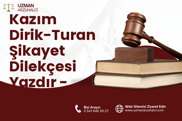 Kazım Dirik-Turan Şikayet Dilekçesi Yazdır - Muratlı
