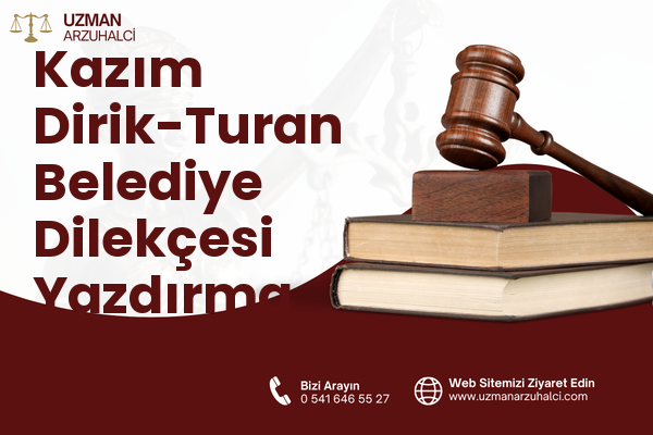 Kazım Dirik-Turan Belediye Dilekçesi Yazdırma - Muratlı
