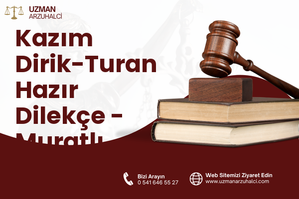 Kazım Dirik-Turan Hazır Dilekçe - Muratlı