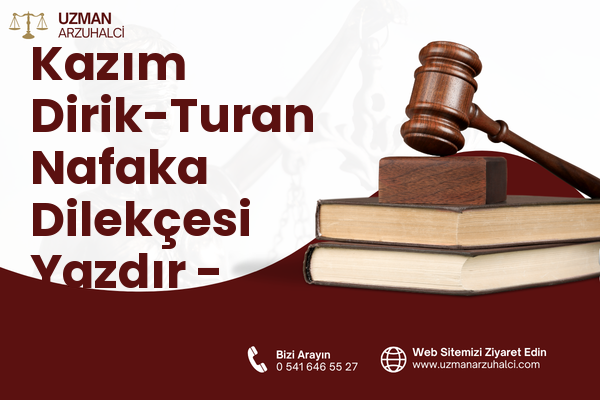 Kazım Dirik-Turan Nafaka Dilekçesi Yazdır - Muratlı
