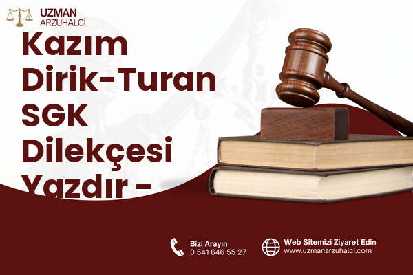 Kazım Dirik-Turan SGK Dilekçesi Yazdır - Muratlı