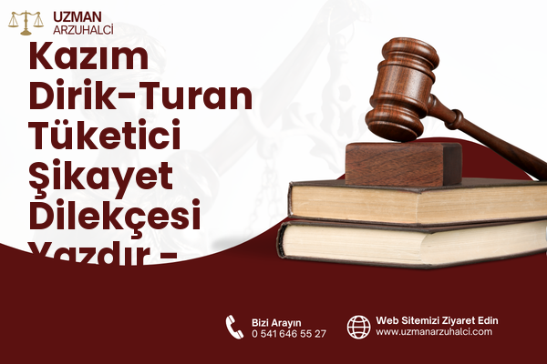 Kazım Dirik-Turan Tüketici Şikayet Dilekçesi Yazdır - Muratlı