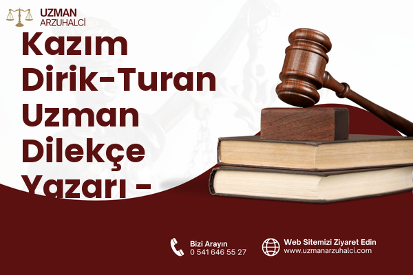 Kazım Dirik-Turan Uzman Dilekçe Yazarı - Muratlı
