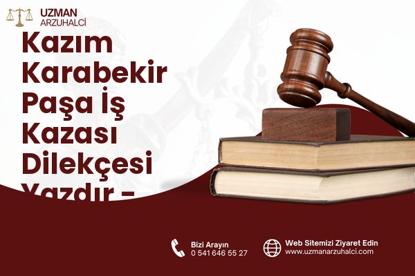 Kazım Karabekir Paşa İş Kazası Dilekçesi Yazdır - Sarıyer