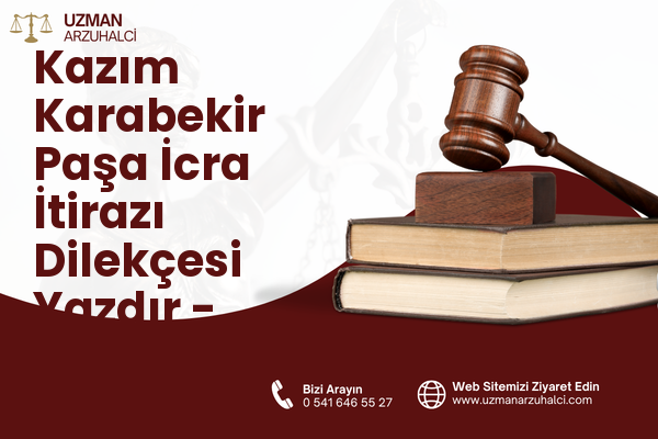 Kazım Karabekir Paşa İcra İtirazı Dilekçesi Yazdır - Sarıyer