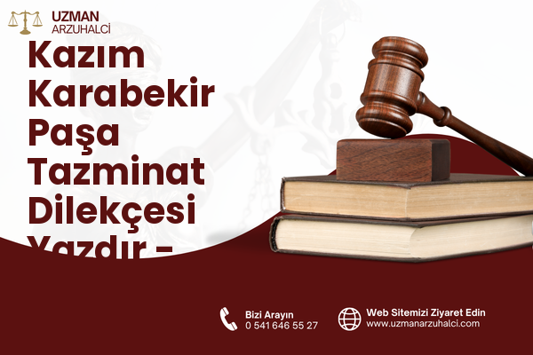 Kazım Karabekir Paşa Tazminat Dilekçesi Yazdır - Sarıyer