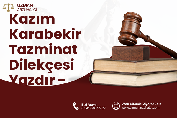 Kazım Karabekir Tazminat Dilekçesi Yazdır - Gaziosmanpaşa