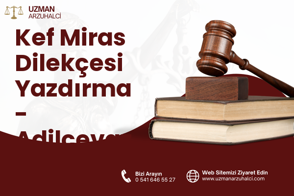 Kef Miras Dilekçesi Yazdırma - Adilcevaz