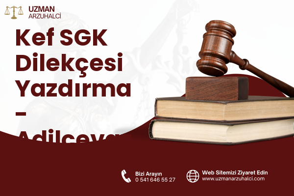 Kef SGK Dilekçesi Yazdırma - Adilcevaz