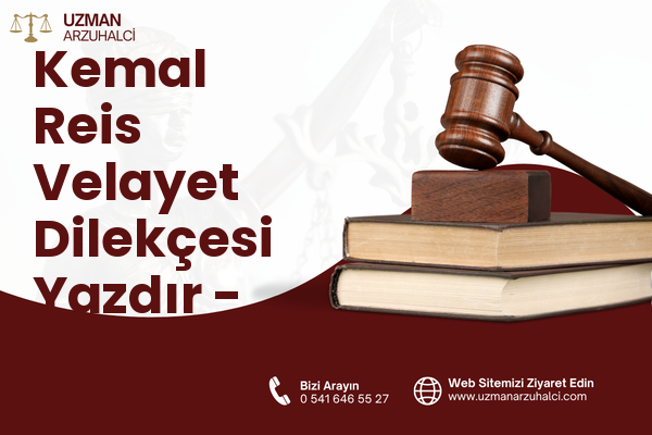 Kemal Reis Velayet Dilekçesi Yazdır - Konak