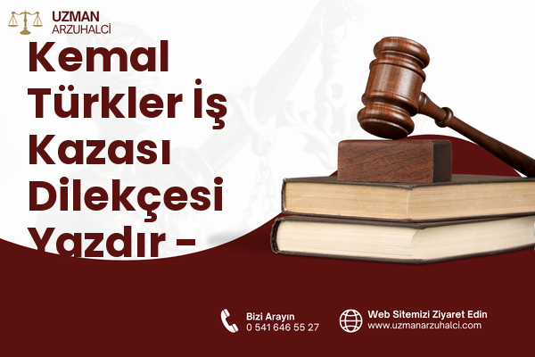 Kemal Türkler İş Kazası Dilekçesi Yazdır - Sancaktepe