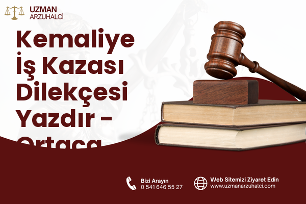 Kemaliye İş Kazası Dilekçesi Yazdır - Ortaca