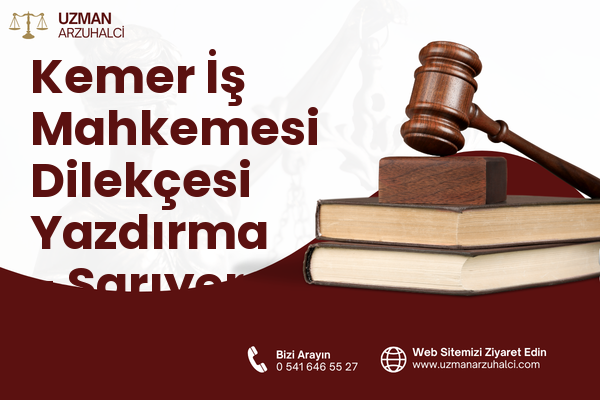 Kemer İş Mahkemesi Dilekçesi Yazdırma - Sarıyer