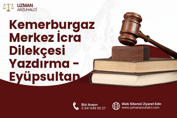Kemerburgaz Merkez İcra Dilekçesi Yazdırma - Eyüpsultan