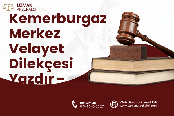 Kemerburgaz Merkez Velayet Dilekçesi Yazdır - Eyüpsultan