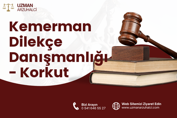 Kemerman Dilekçe Danışmanlığı - Korkut