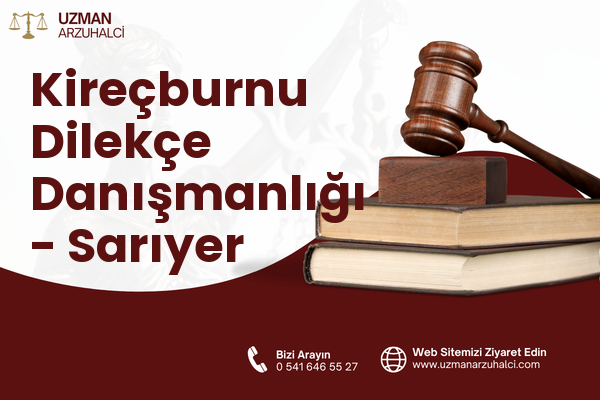 Kireçburnu Dilekçe Danışmanlığı - Sarıyer