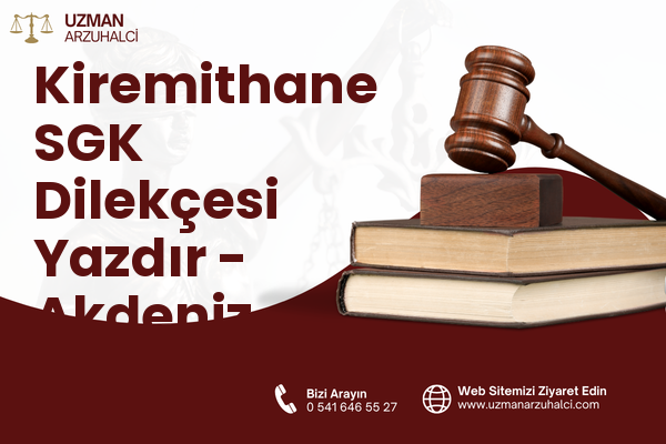 Kiremithane SGK Dilekçesi Yazdır - Akdeniz