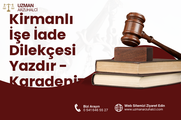 Kirmanlı İşe İade Dilekçesi Yazdır - Karadeniz Ereğli