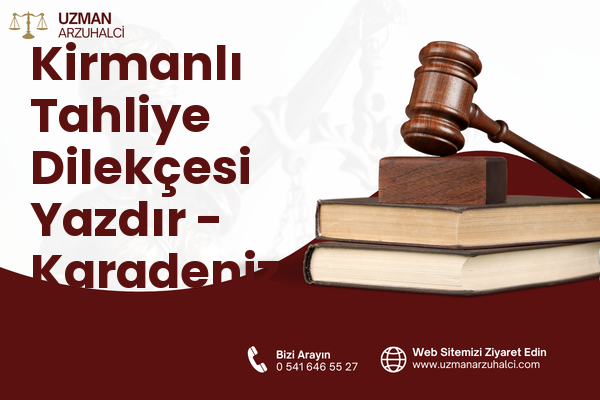 Kirmanlı Tahliye Dilekçesi Yazdır - Karadeniz Ereğli