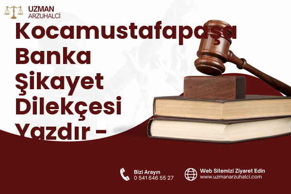 Kocamustafapaşa Banka Şikayet Dilekçesi Yazdır - Fatih