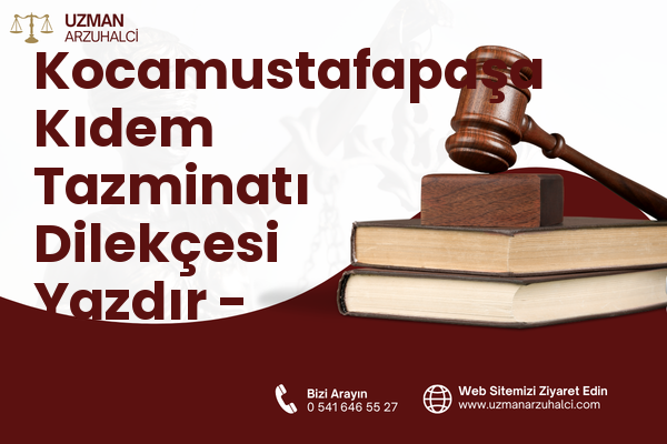 Kocamustafapaşa Kıdem Tazminatı Dilekçesi Yazdır - Fatih