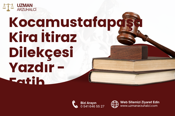 Kocamustafapaşa Kira İtiraz Dilekçesi Yazdır - Fatih