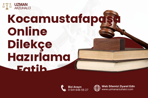 Kocamustafapaşa Online Dilekçe Hazırlama - Fatih