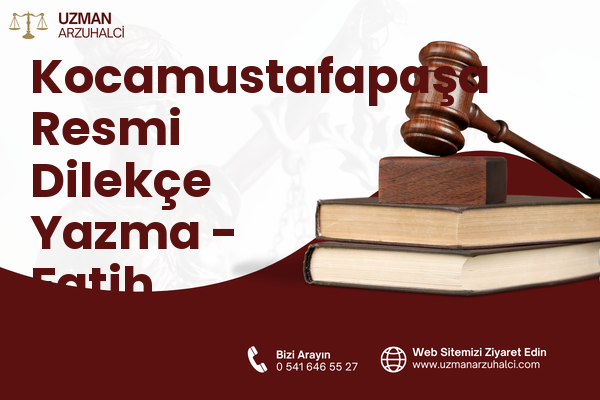 Kocamustafapaşa Resmi Dilekçe Yazma - Fatih
