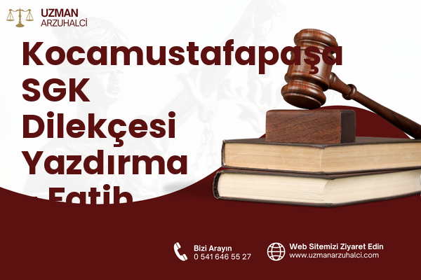 Kocamustafapaşa SGK Dilekçesi Yazdırma - Fatih
