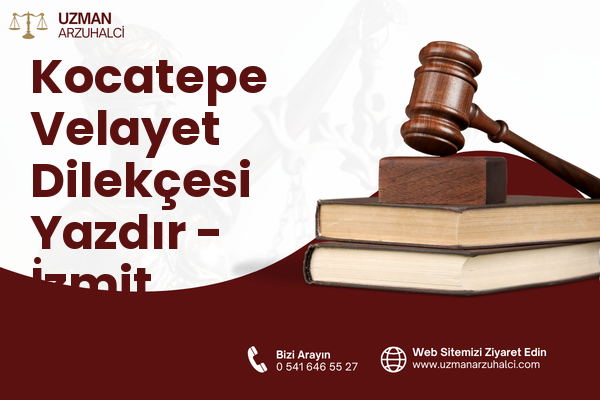 Kocatepe Velayet Dilekçesi Yazdır - İzmit