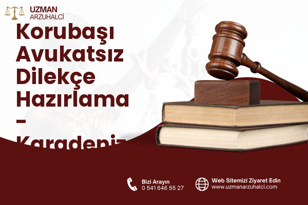 Korubaşı Avukatsız Dilekçe Hazırlama - Karadeniz Ereğli