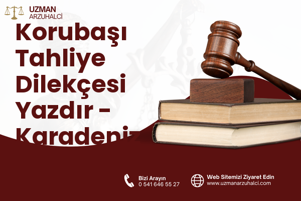 Korubaşı Tahliye Dilekçesi Yazdır - Karadeniz Ereğli