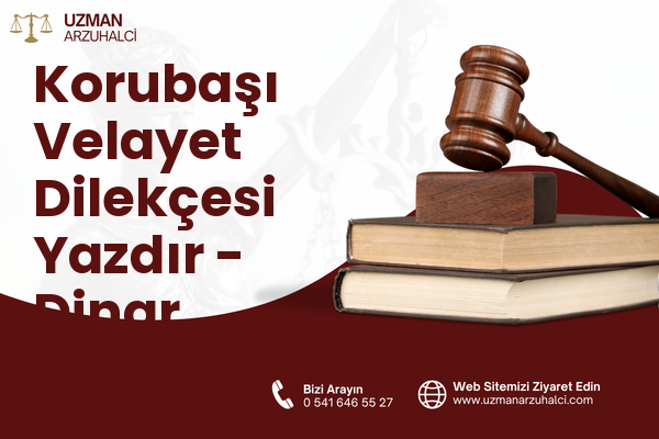 Korubaşı Velayet Dilekçesi Yazdır - Dinar