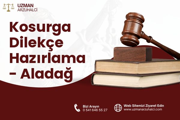 Kosurga Dilekçe Hazırlama - Aladağ