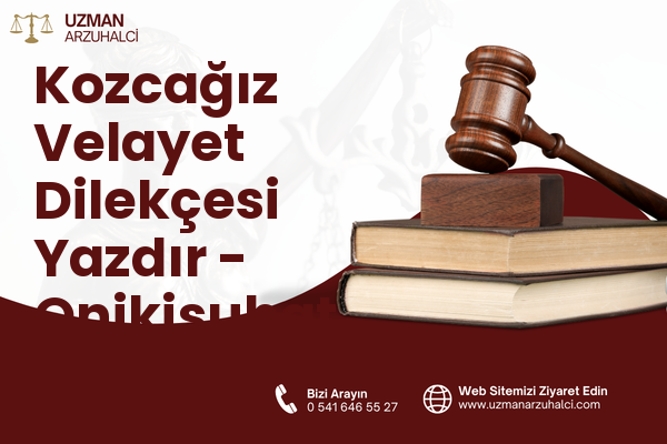 Kozcağız Velayet Dilekçesi Yazdır - Onikişubat