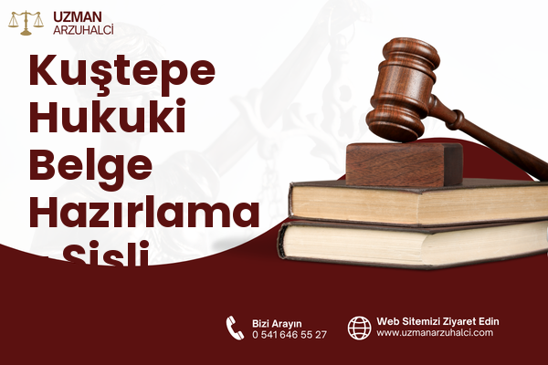 Kuştepe Hukuki Belge Hazırlama - Şişli