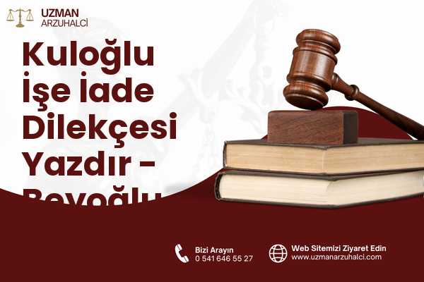 Kuloğlu İşe İade Dilekçesi Yazdır - Beyoğlu