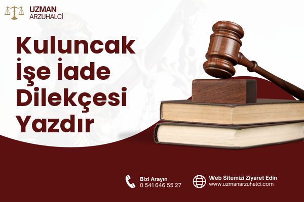 Kuluncak İşe İade Dilekçesi Yazdır