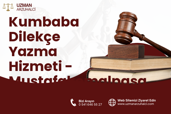 Kumbaba Dilekçe Yazma Hizmeti - Mustafakemalpaşa