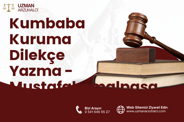 Kumbaba Kuruma Dilekçe Yazma - Mustafakemalpaşa