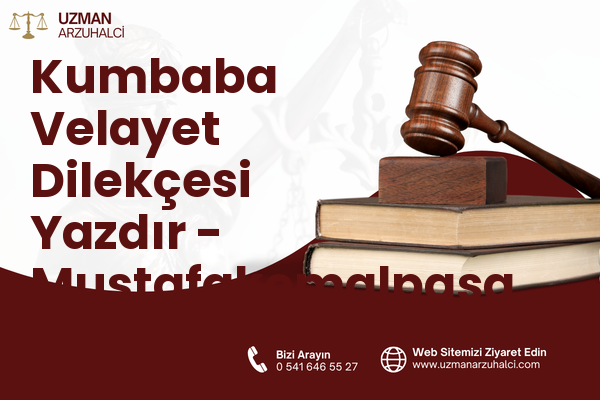 Kumbaba Velayet Dilekçesi Yazdır - Mustafakemalpaşa