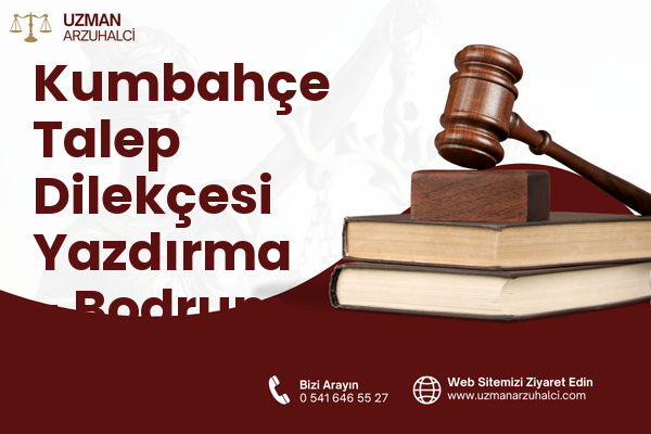 Kumbahçe Talep Dilekçesi Yazdırma - Bodrum